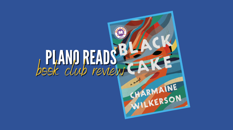 Plano Reads: Coming April 11 – Second Tuesday Book Club Samples Charmaine Wilkerson’s ‘Black Cake’