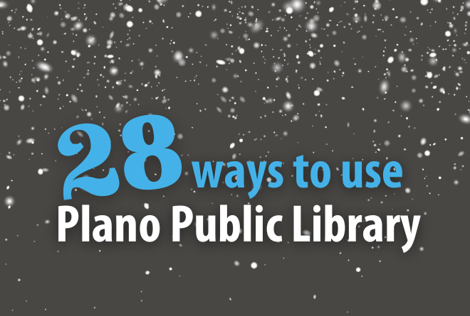 28 Ways to Use Plano Public Library